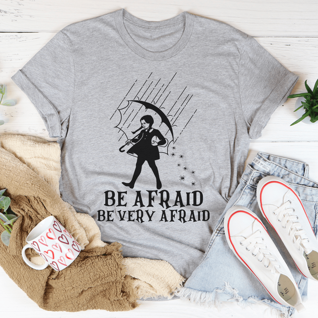 🖤 Be Afraid Be Very Afraid Tee