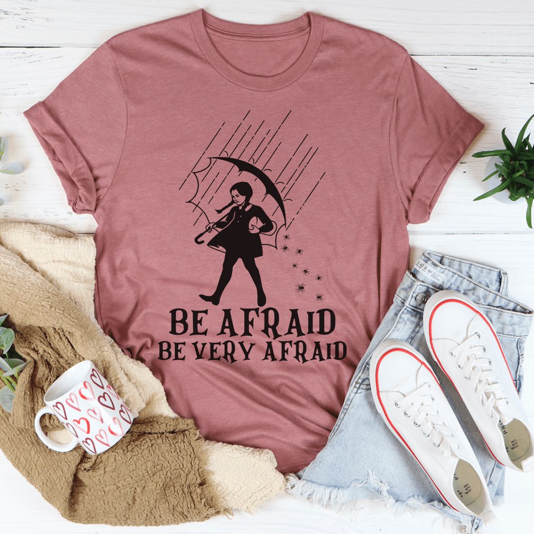 🖤 Be Afraid Be Very Afraid Tee