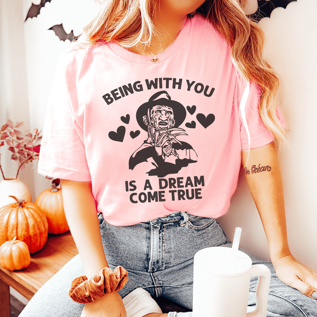 Being With You Is a Dream Come True Tee