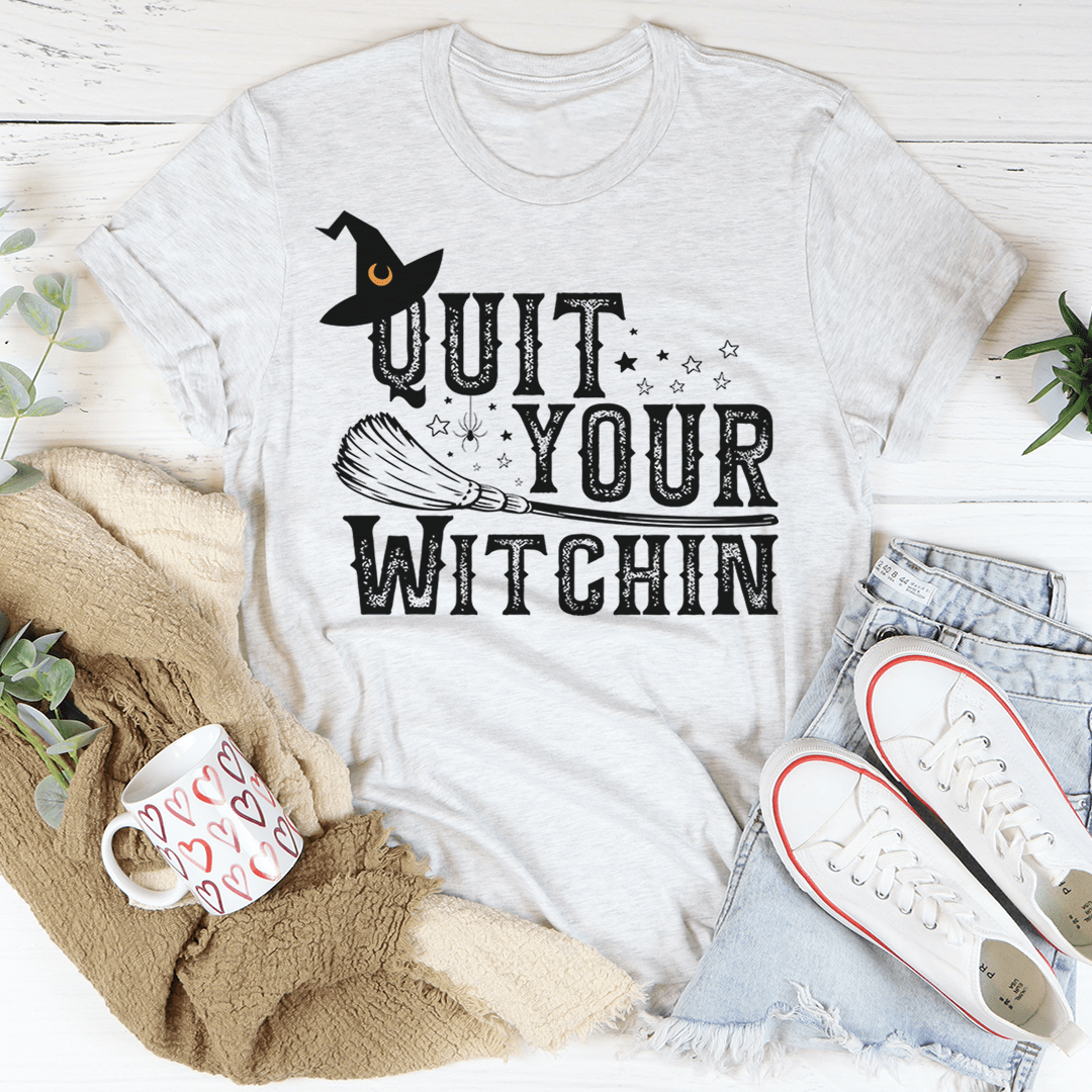 🖤 Quit Your Witching Tee