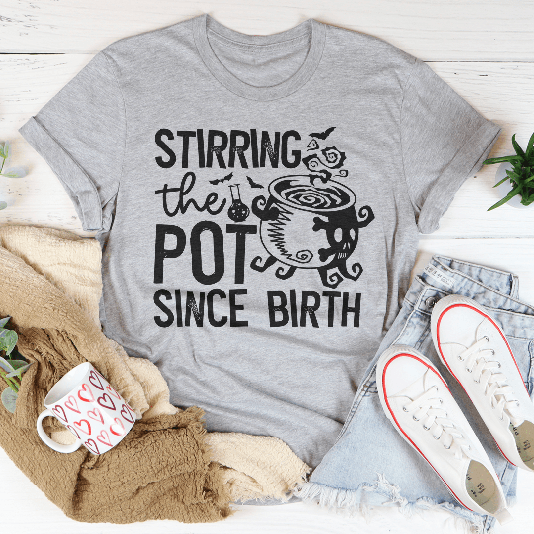 🖤 Stirring the Pot Since Birth Tee
